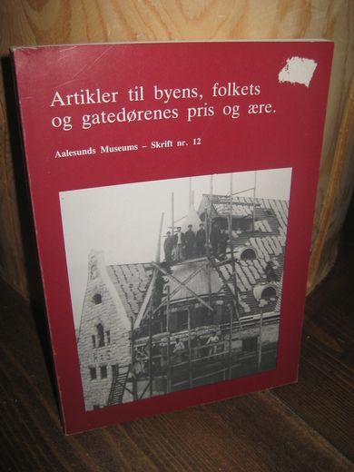 Artikler til byens folkets og gatedørenes pris og ære Ålesund museum - Skrift nr 12