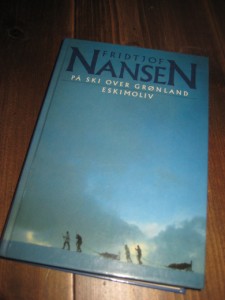 NANSEN, FRIDTJOF: PÅ SKI OVER GRØNLAND. ESKIMOLIV. 1988.