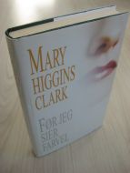 CLARK, MARY HIGGINS: FØR JEG SIER FARVEL. 2002.