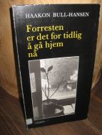 BULL-HANSEN, HAAKON: Forresten er det for tidleg å gå hjem no. 1976.