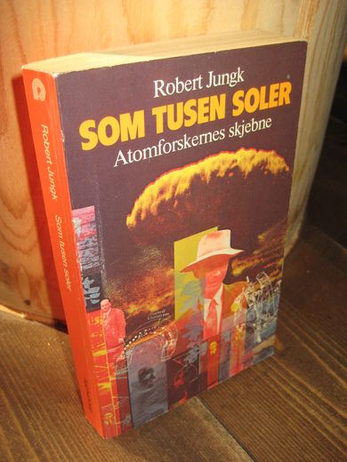Jungk: SOM TUSEN SOLER. Atomforskernes skjebne. 1984.