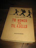 KORTNER, BJARNE: TO KONER VIL TIL FJELLS. 1939.