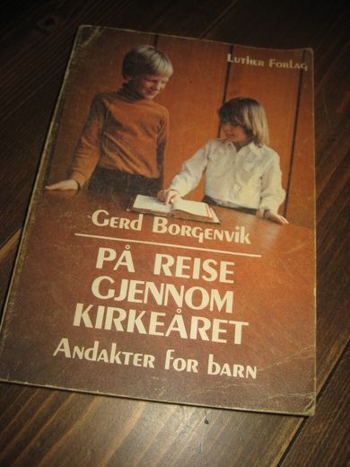 BORGENVIK: PÅ REISE GJENNOM KIRKEÅRET Andakter for barn 1980