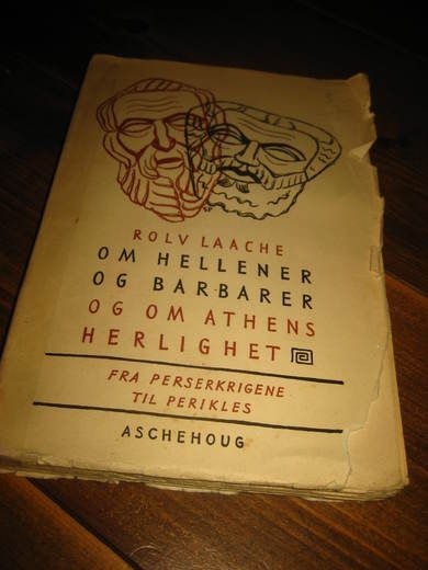 LAACHE ROLV: OM HELLENER OG BARBARER OG OM ATHENS HERLIGHET Fra Perserkrigene til Perikles 1946
