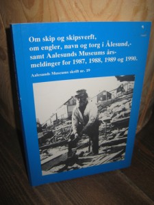 Om skip og skipsverft, om engler, navn og torg i Ålesundsamt Ålesund museums årsmelding for 1987, 1988, 1989 og 1990. Skrift nr 19.