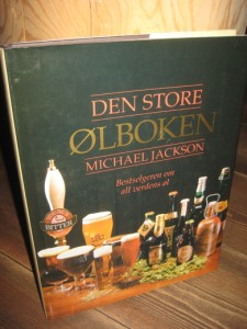 JACKSON: DEN STORE ØLBOKEN. Bestselgeren om all verdens øl. 1999.