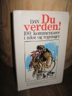 DAN: Du verden! 100 kommentarer i tekst og tegninger. 1971.