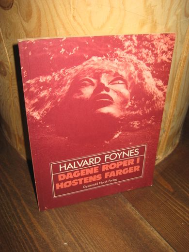 FOYNES, HALVARD: DAGENE ROPER I HØSTENS FARGER. 1981