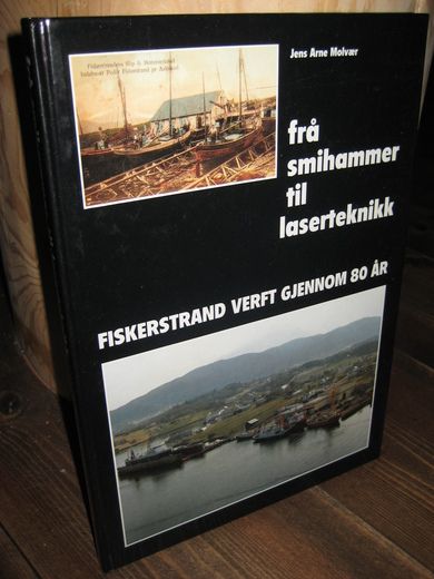 Molvær: frå smihammer til laserteknikk FISKERSTRAND VERFT GJENNOM 80 ÅR 1909-1989