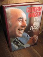 HANSEN, GUTORM: FRA MIN PLASS.  Politiske erindringer 1970-1985. 1986.