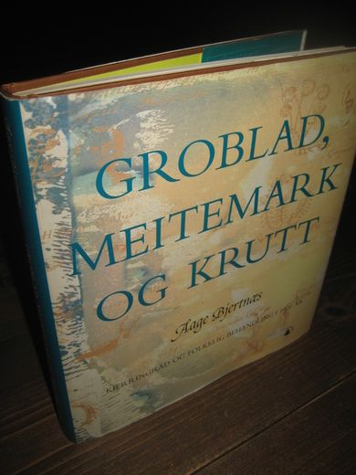 Bjærtnæs, Aage: GROBLAD, MEITEMARK OG KRUDT. Kjerringråd og folkelig behandling i 1000 år. 1997.