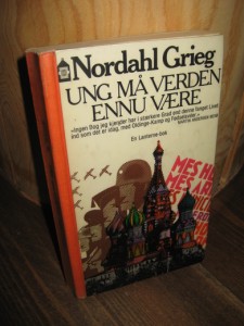 Grieg, Nordahl: UNG MÅ VERDEN ENNU VÆRE. 1976.