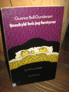 Gundersen, Gunnar Bull: Unskyld hvis jeg forstyrrer. 1975.