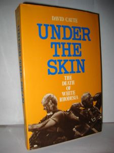 CAUTE: UNDER THE SKIN. THE DEATH OF WHITE RHODESIA. 1983