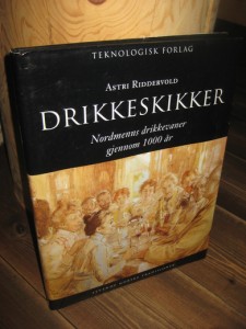 RIDDERVOLD, ASTRI: DRIKKESKIKKER . Nordmenns drikkevaner gjennom 1000 år. 1997.