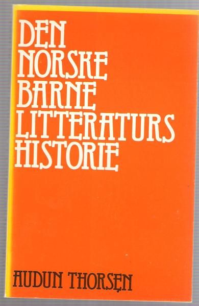 Thorsen, Audun: DEN NORSKE BARNELITTERATURS HISTORIE. 1979