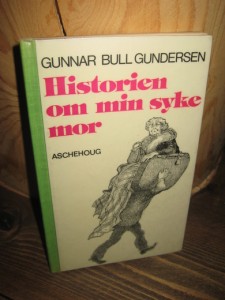 GUNDERSEN, Gunnar Bull: Historien om min syke mor. 1976.
