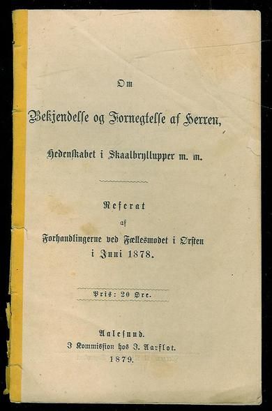 Um Bekjendelse og Fornegtelse af Herren, Hedenskabet i Skaalbryllupper m.m.  Referat af Forhandlingerne ved Fællesmødet i Ørsten i Juni 1878. Aalesund, i kommision hos Aarflot 1879.