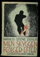 HARALD STENE DEHLIN. MEN SKYGGEN FØLGER EFTER. 1937