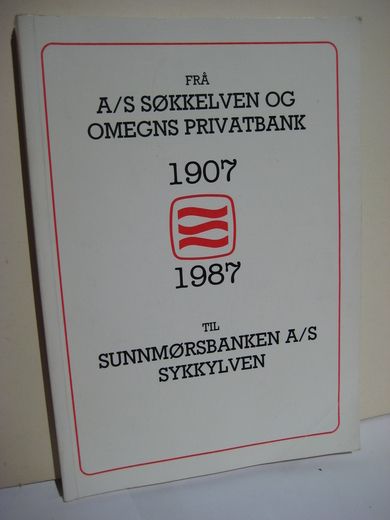 Høidal, Eldar: Frå A/S SØKKØLVEN OG OMEGNS SPAREBANK 1907 TIL SUNNMØRSBANKEN, SYKKYLVEN. 1987