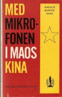 Harald Munthe Kaas: MED MIKROFONEN I MAOS KINA. 1965