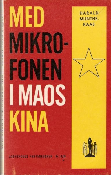 Harald Munthe Kaas: MED MIKROFONEN I MAOS KINA 1965