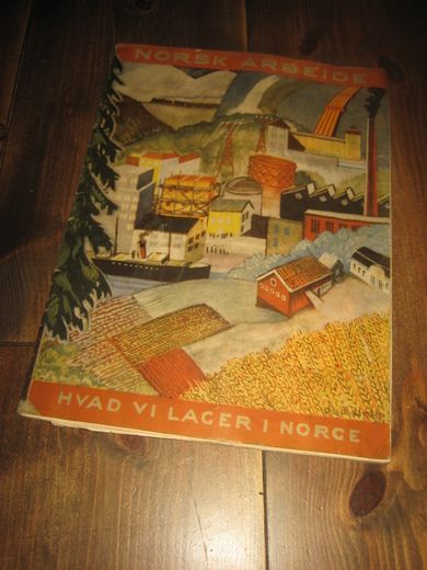NORSK ARBEIDE. HVAD VI LAGER I NORGE. 40 tallet. 