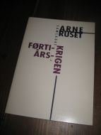 RUSET, ARNE: FØRTI- ÅRS KRIGEN. 1993.