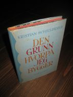 SCHJELDERUP: DEN GRUNN HVORPÅ JEG BYGGER. 1957.