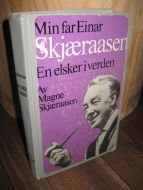 Skjæraasen, Magne: Min far Einar Skjæraasen. En elsker i verden. 1972.