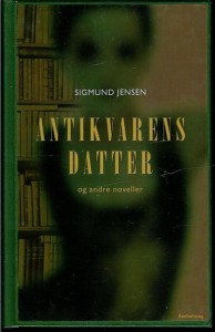 JENSEN, SIGMUND: ANTIKVARENS DATTER og andre noveller. 1995