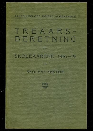 TREÅRSBERETNING SKOLEAARENE 1916-19 Fra Aalesunds Off høiere almenskole 1920