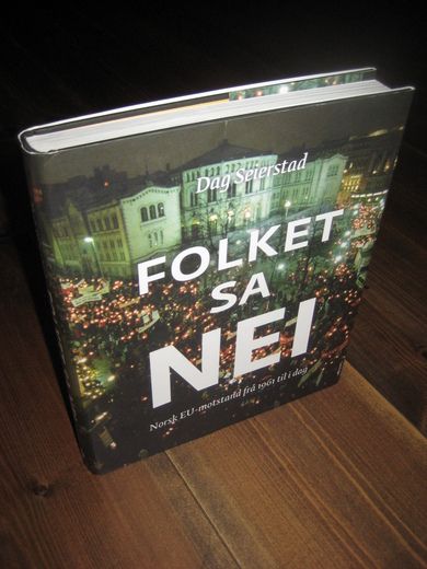 Seierstad, Dag: FOLKET SA NEI. Norsk EU motstand fra 1961 til i dag. 2014.