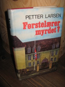 LARSEMN, PETTER: Førstelærer myrdet? 1977.