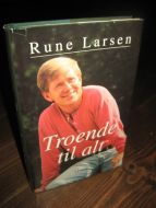 Larsen, Rune: Troende til allt. 1996.