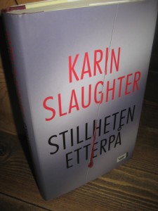 SLAUGHTER, KARIN: STILLHETEN ETTERPÅ. 2004.