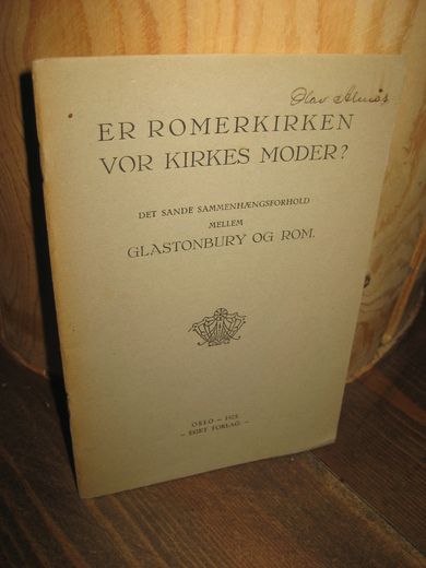ER ROMERKIRKEN VOR KIRKES MODER? DET SANDE SAMMENHÆNGSFORHOLD MELLOM GLASTONBURY OG ROM. 1925.