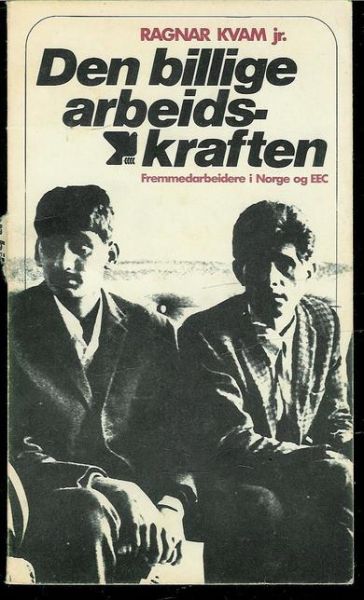 KVAM, RAGNAR: Den billige asrbeidskraften. Fremmedarbeidere i Norge og EEC. 1971