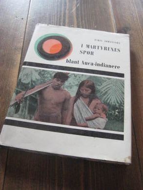 JOHANSSON, ESKIL: I MARTYRENES SPOR. Blant Auca- indianerne. 1965.