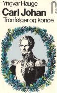 Hauge, Yngvar: Carl Johan. Tronfølger og konge. 1978.