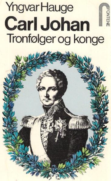Hauge, Yngvar: Carl Johan. Tronfølger og konge. 1978.