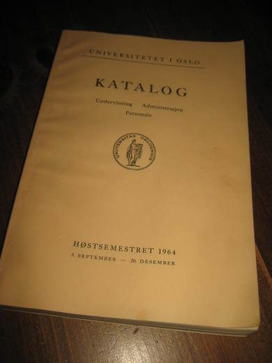 KATALOG FRA UNIVERSITETET I OSLO. Undervisning - Administrasjon- Personale. Høstsemesteret 1964.