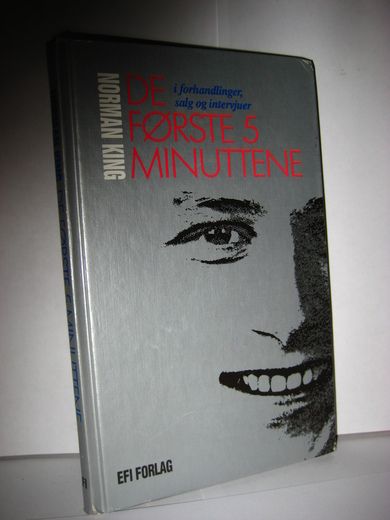 KING, NORMAN: DE FØRSTE 5 MINUTTENE i forhandlinger, salg og intervjuer. 1989.