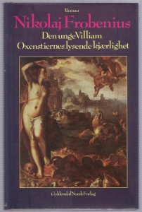 Frobenius, Nikolaj: Den unge Villiam Oxenstiernes lysende kjærlighet. 1989