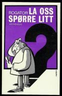 Rogator: LA OSS SPØRRE LITT…….1971