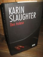 SLAUGHTER, KARIN: Den troløse. 2008.