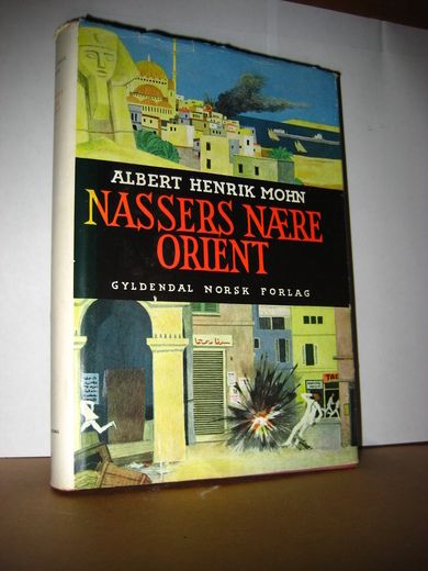 MOHN, ALBERT HENRIK: NASSERS NÆRE ORIENT.                        1. opplag 1957.