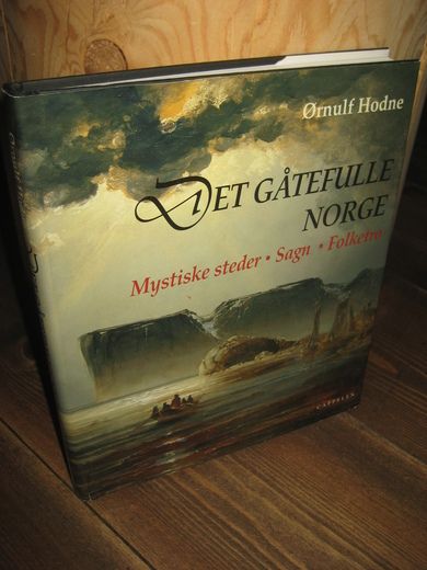 Hodne, Ørnulf: DET GÅTEFULLE NORGE. Mystiske steder- Sagn- Folketru. 2004