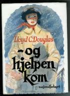 Douglas, Lloyd: - og hjelpen kom.