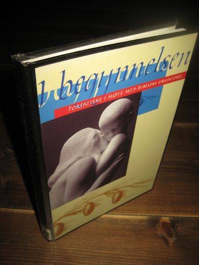 I BEGYNNELSEN. NORSKE FORFATTERE I MØTE MED BIBELENS URHISTORIE. 1997.